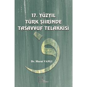 17. Yüzyıl Türk Şiirinde Tasavvuf Telakkisi - Dr. Murat Vanlı