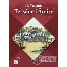 17 Yüzyılda Tersanei Amire - İdris Bostan
