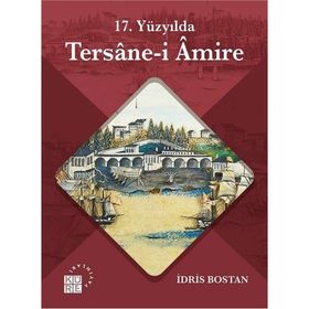 17 Yüzyılda Tersanei Amire - İdris Bostan