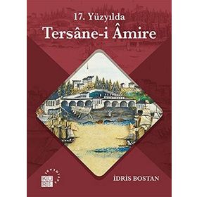 17 Yüzyılda Tersanei Amire - İdris Bostan