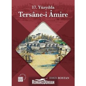 17 Yüzyılda Tersanei Amire - İdris Bostan