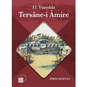 17 Yüzyılda Tersanei Amire - İdris Bostan