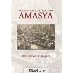 17. Yüzyılın İkinci Yarısında Amasya - Sibel Kavaklı Kundakçı