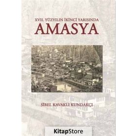 17. Yüzyılın İkinci Yarısında Amasya - Sibel Kavaklı Kundakçı