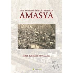 17. Yüzyılın İkinci Yarısında Amasya - Sibel Kavaklı Kundakçı