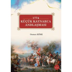 1774 KÜÇÜK KAYNARCA ANDLAŞMASI - OSMAN KÖSE