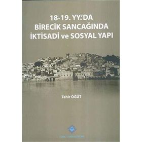 18-19. Yüzyılda’da Birecik Sancağında İktisadi ve Sosyal Yapı - Tahir Öğüt