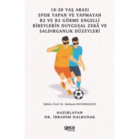 18-20 Yaş Arası Spor Yapan ve Yapmayan B2 ve B3 Görme Engelli Bireylerin Duygusal Zeka ve Saldırganlık Düzeyleri İbrahim Dalbudak