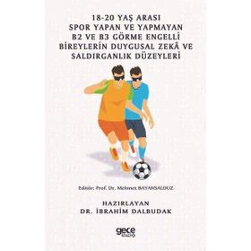 18-20 Yaş Arası Spor Yapan ve Yapmayan B2 ve B3 Görme Engelli Bireylerin Duygusal Zeka ve Saldırganlık Düzeyleri İbrahim Dalbudak