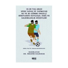 18-20 Yaş Arası Spor Yapan ve Yapmayan B2 ve B3 Görme Engelli Bireylerin Duygusal Zeka ve Saldırganlık Düzeyleri İbrahim Dalbudak