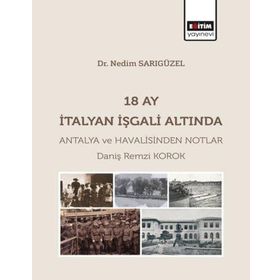 18 Ay İtalyan İşgali Altında Antalya ve Havalisinden Notlar Eğitim Yayınevi