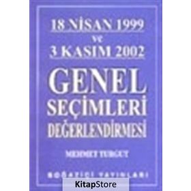 18 NISAN 1999 VE 3 KASIM 2002 GENEL SEÇİMLERİ DEĞERLENDİRMESİ - MEHMET TURGUT