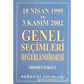 18 NISAN 1999 VE 3 KASIM 2002 GENEL SEÇİMLERİ DEĞERLENDİRMESİ - MEHMET TURGUT