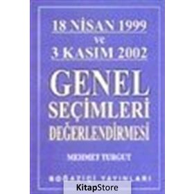 18 NISAN 1999 VE 3 KASIM 2002 GENEL SEÇİMLERİ DEĞERLENDİRMESİ - MEHMET TURGUT