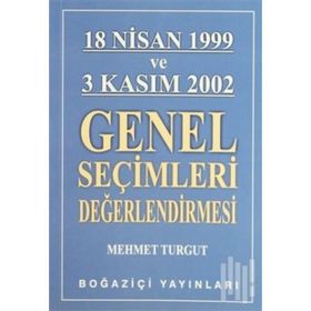 18 NISAN 1999 VE 3 KASIM 2002 GENEL SEÇİMLERİ DEĞERLENDİRMESİ - MEHMET TURGUT