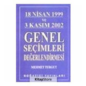 18 NISAN 1999 VE 3 KASIM 2002 GENEL SEÇİMLERİ DEĞERLENDİRMESİ - MEHMET TURGUT