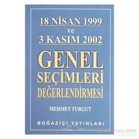 18 NISAN 1999 VE 3 KASIM 2002 GENEL SEÇİMLERİ DEĞERLENDİRMESİ - MEHMET TURGUT