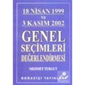 18 NISAN 1999 VE 3 KASIM 2002 GENEL SEÇİMLERİ DEĞERLENDİRMESİ - MEHMET TURGUT
