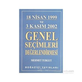 18 NISAN 1999 VE 3 KASIM 2002 GENEL SEÇİMLERİ DEĞERLENDİRMESİ - MEHMET TURGUT