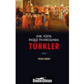 18. Yüzyıl İngiliz Tiyatrosunda Türkler - Yıldız Aksoy