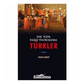 18. Yüzyıl İngiliz Tiyatrosunda Türkler - Yıldız Aksoy
