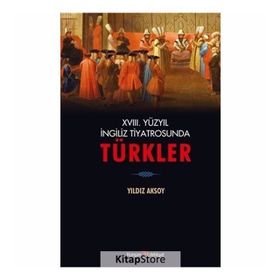 18. Yüzyıl İngiliz Tiyatrosunda Türkler - Yıldız Aksoy