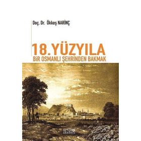 18. Yüzyıla Bir Osmanlı Şehrinden Bakmak - Ökkeş Narinç