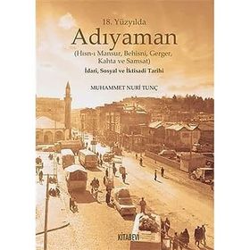 18. Yüzyılda Adıyaman Hısnı Mansur Behisni Gerger Kahta ve Samsat İdari Sosyal ve İktisadi Tarihi Muhammet Nuri Tunç