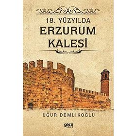 18. Yüzyılda Erzurum Kalesi - Uğur Demlikoğlu