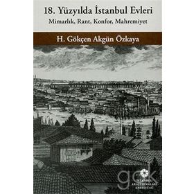 18. Yüzyılda İstanbul Evleri - H. Gökçen Akgün Özkaya