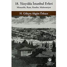 18. Yüzyılda İstanbul Evleri - H. Gökçen Akgün Özkaya