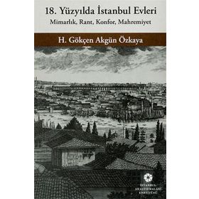 18. Yüzyılda İstanbul Evleri - H. Gökçen Akgün Özkaya