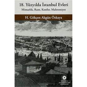 18. Yüzyılda İstanbul Evleri - H. Gökçen Akgün Özkaya