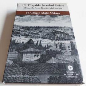 18. Yüzyılda İstanbul Evleri - H. Gökçen Akgün Özkaya