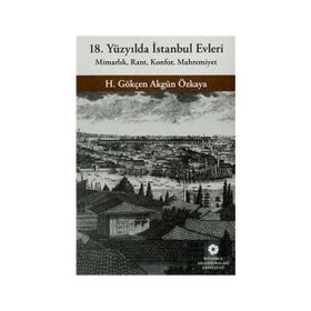 18. Yüzyılda İstanbul Evleri - H. Gökçen Akgün Özkaya