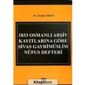 1833 Osmanlı Arşiv Kayıtlarına Göre Sivas Gayrimüslim Nüfus Defteri - Sezgin Zabun