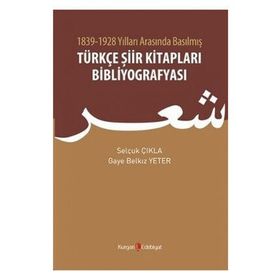 1839 - 1928 Yılları Arasında Basılmış Türkçe Şiir Kitapları Bibliyografyası - Selçuk Çıkla