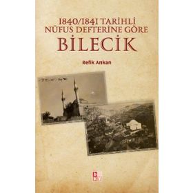 1840 - 1841 Tarihli Nüfus Defterine Göre Bilecik - Refik Arıkan