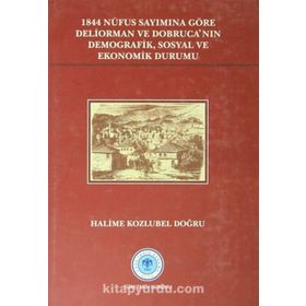 1844 Nüfus Sayımına Göre Deliorman ve Dobruca’nın Demografik, Sosyal ve Ekonomik Durumu - Halime Kozlubel Doğru