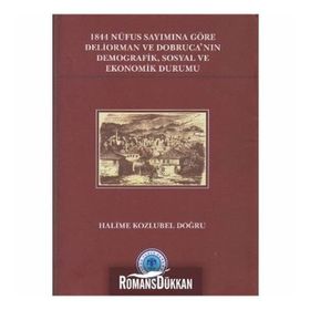 1844 Nüfus Sayımına Göre Deliorman ve Dobruca’nın Demografik, Sosyal ve Ekonomik Durumu - Halime Kozlubel Doğru