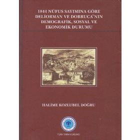 1844 Nüfus Sayımına Göre Deliorman ve Dobruca’nın Demografik, Sosyal ve Ekonomik Durumu - Halime Kozlubel Doğru