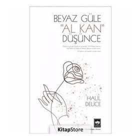 1876 BULGAR İSYANININ, GÜLÜL VE DESTANSI BIR AŞKIN ROMANI BEYAZ GÜLE AL KAN DÜŞÜNCE - HALIL DELICE