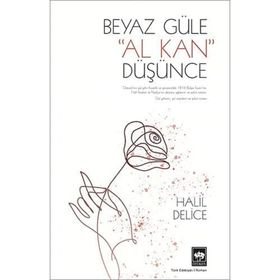 1876 BULGAR İSYANININ, GÜLÜL VE DESTANSI BIR AŞKIN ROMANI BEYAZ GÜLE AL KAN DÜŞÜNCE - HALIL DELICE