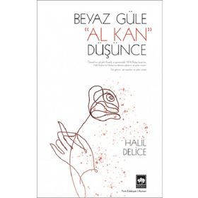 1876 BULGAR İSYANININ, GÜLÜL VE DESTANSI BIR AŞKIN ROMANI BEYAZ GÜLE AL KAN DÜŞÜNCE - HALIL DELICE