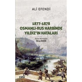 1877-1878 Osmanlı - Rus Harbinde Yıldız'ın Hataları - Oktay Bozan