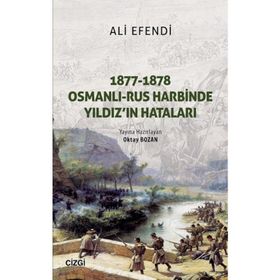 1877-1878 Osmanlı - Rus Harbinde Yıldız'ın Hataları - Oktay Bozan