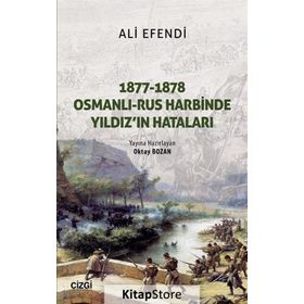 1877-1878 Osmanlı - Rus Harbinde Yıldız'ın Hataları - Oktay Bozan