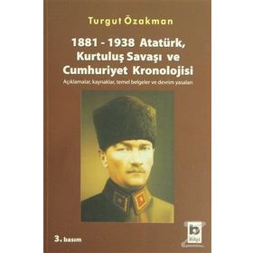 1881-1938 ATATÜRK, KURTULUŞ SAVAŞI VE CUMHURIYET KRONOLOJISI - TURGUT ÖZAKMAN