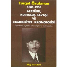 1881-1938 ATATÜRK, KURTULUŞ SAVAŞI VE CUMHURIYET KRONOLOJISI - TURGUT ÖZAKMAN
