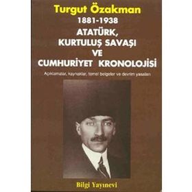 1881-1938 ATATÜRK, KURTULUŞ SAVAŞI VE CUMHURIYET KRONOLOJISI - TURGUT ÖZAKMAN